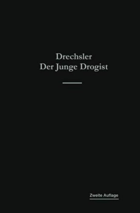 Der Junge Drogist: Lehrbuch Für Drogisten-Fachschulen, Den Selbstunterricht Und Die Vorbereitung Zur Drogisten-Gehilfen- Und Giftprüfung-..