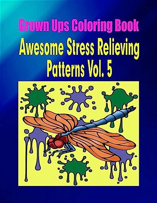 Grown Ups Coloring Book Awesome Stress Relieving Patterns Vol. 5-..