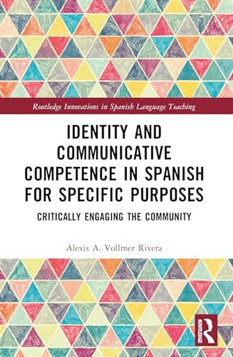 Identity And Communicative Competence In Spanish For Specific Purposes: Critically Engaging The Community-..