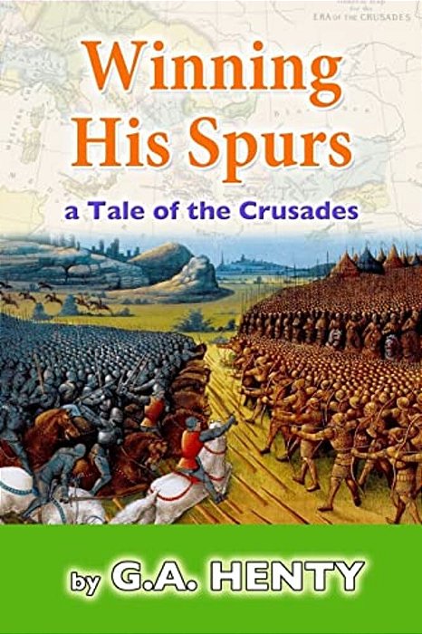 Winning His Spurs: A Tale Of The Crusades-..