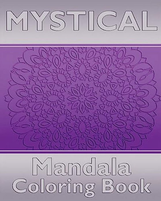 Mystical Mandala Coloring Book: Coloring Painting, Mindfulness Workbook, Alternative Medicine And More Than 50 Mandala Coloring Pages For Inner Peace-..