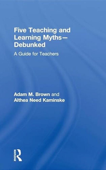 Five Teaching And Learning Myths-Debunked: A Guide For Teachers-..