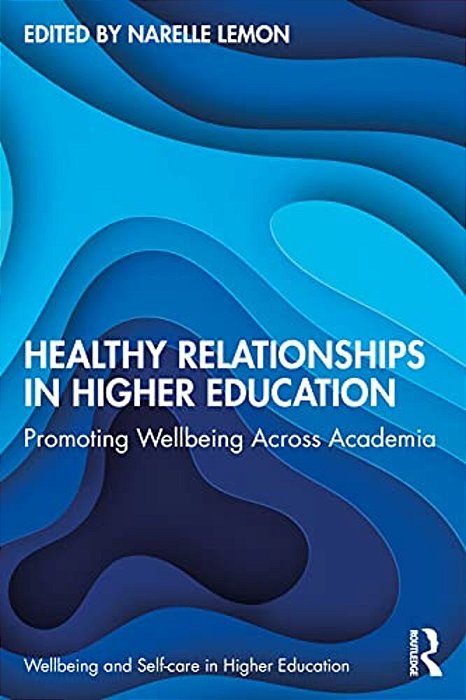 Healthy Relationships In Higher Education: Promoting Wellbeing Across Academia-..