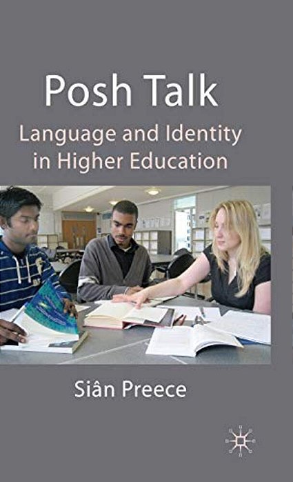Posh Talk: Language And Identity In Higher Education-..