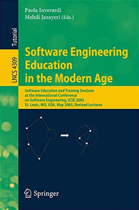 Software Engineering Education In The Modern Age: Software Education And Training Sessions At The International Conference, On Software Engineering, I-..