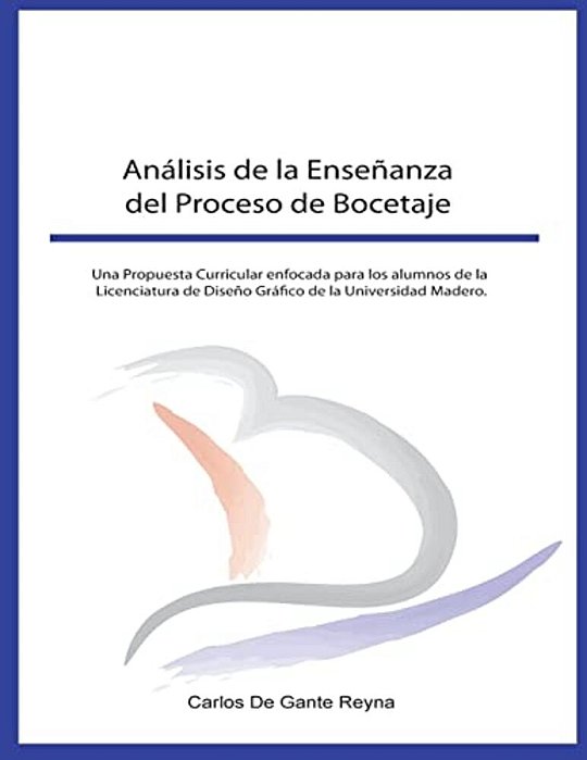 Análisis De La Enseñanza Del Proceso De Bocetaje: Una Propuesta Curricular Enfocada Para Los Alumnos De La Licenciatura De Diseño Gráfico De La Univer-..