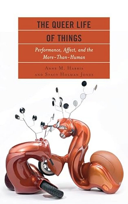 Queer Life Of Things: Performance, Affect, And The More-Than-human-..