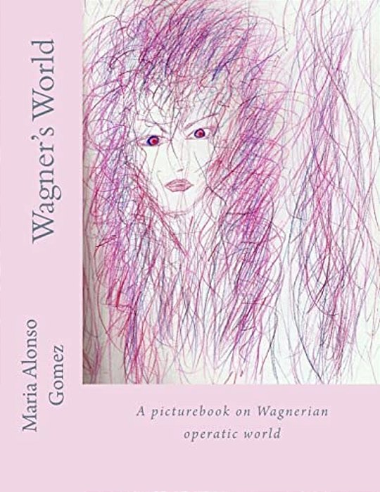 Wagner's World: A Picturebook On Wagnerian Operatic World-..