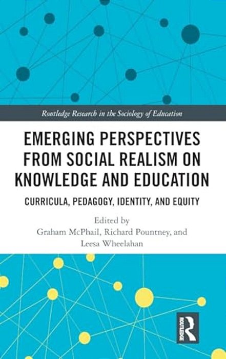 Emerging Perspectives From Social Realism On Knowledge And Education: Curricula, Pedagogy, Identity, And Equity-..