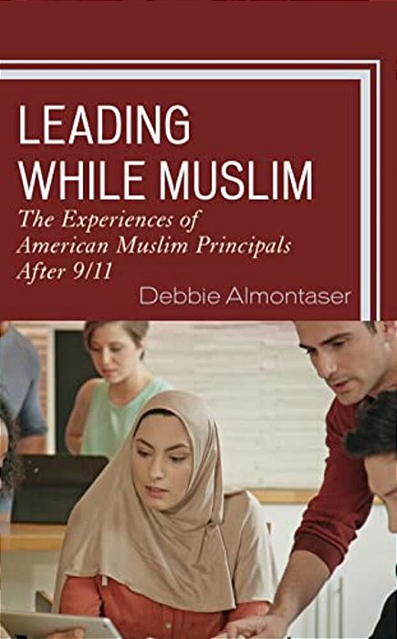 Leading While Muslim: The Experiences Of American Muslim Principals After 9/11-..
