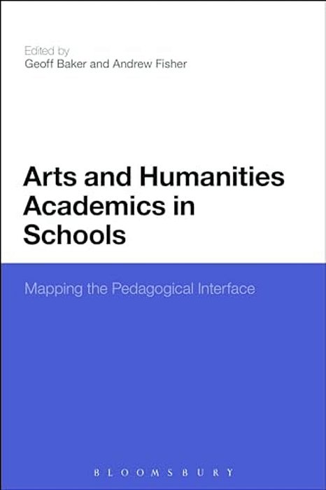 Arts And Humanities Academics In Schools: Mapping The Pedagogical Interface-..