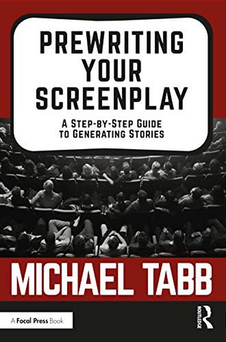 Prewriting Your Screenplay: A Step-By-step Guide To Generating Stories-..