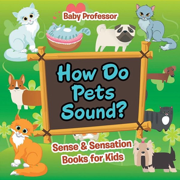 How Do Pets Sound? Sense & Sensation Books For Kids-..