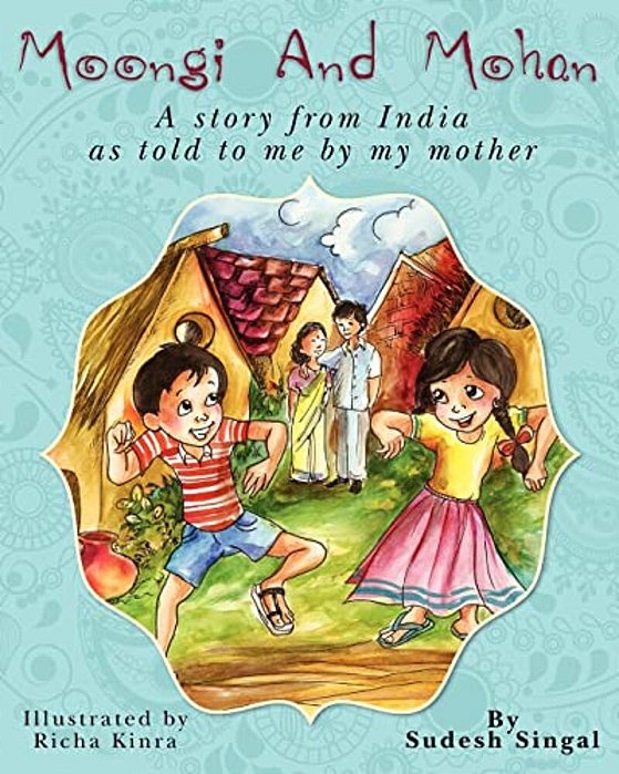 Moongi And Mohan: A Story From India As Told To Me By My Mother-..