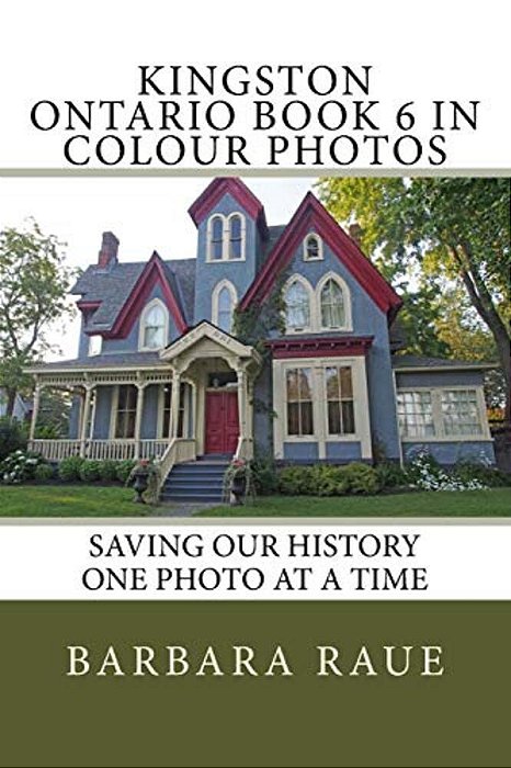 Kingston Ontario Book 6 In Colour Photos: Saving Our History One Photo At A Time-..