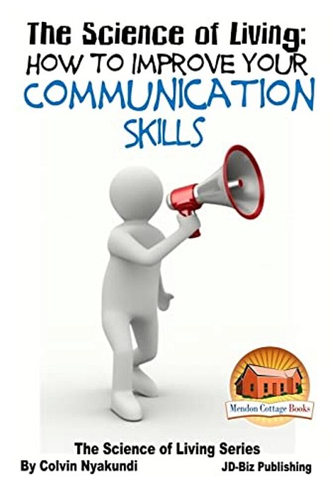 The Science Of Living - How To Improve Your Communication Skills-..