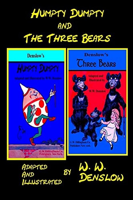 Humpty-Dumpty And The Three Bears: Adapted And Illustrated By W. W. Denslow-..