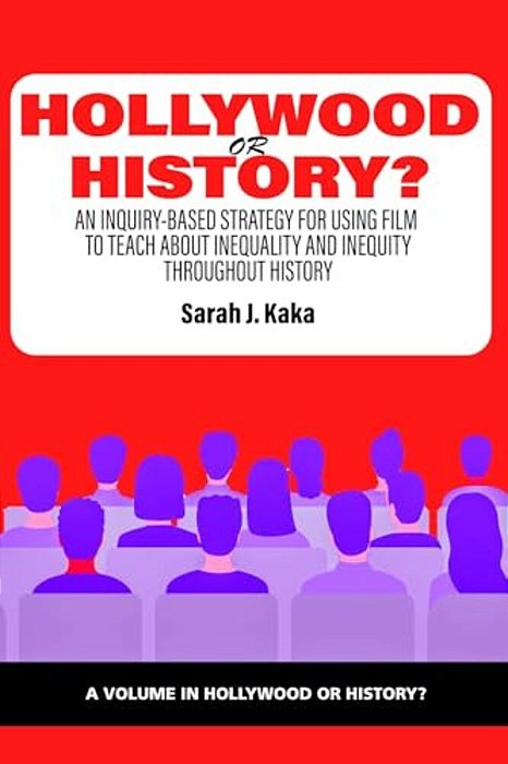 Hollywood Or History?: An Inquiry-Based Strategy For Using Film To Teach About Inequality And Inequity Throughout History-..