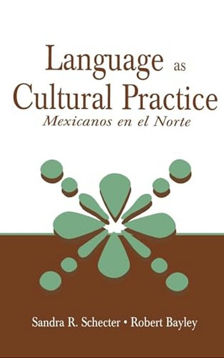 Language As Cultural Practice: Mexicanos En El Norte-..