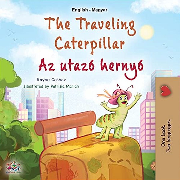 The Traveling Caterpillar (English Hungarian Bilingual Book For Kids)-..