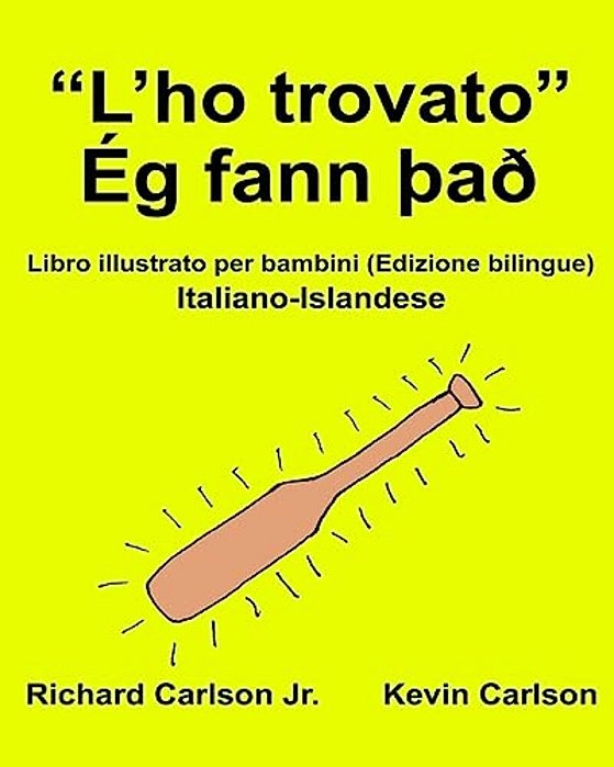 "L'Ho Trovato" Ég Fann þAð: Libro Illustrato Per Bambini Italiano-Islandese (Edizione Bilingue)-..