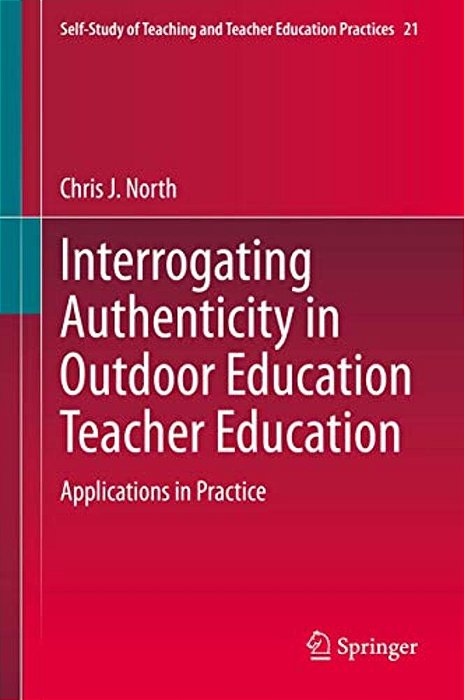 Interrogating Authenticity In Outdoor Education Teacher Education: Applications In Practice-..