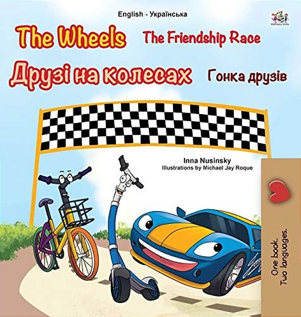 The Wheels -The Friendship Race (English Ukrainian Bilingual Children's Book)-..