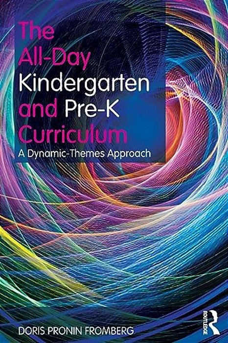 The All-Day Kindergarten And Pre-k Curriculum: A Dynamic-Themes Approach-..