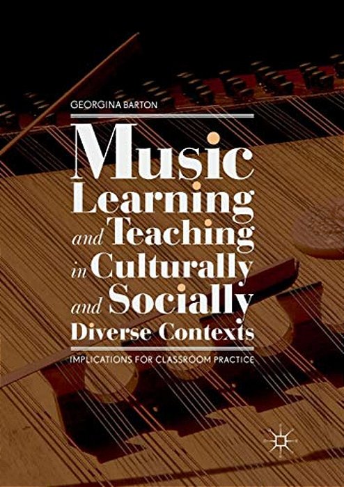 Music Learning And Teaching In Culturally And Socially Diverse Contexts: Implications For Classroom Practice-..