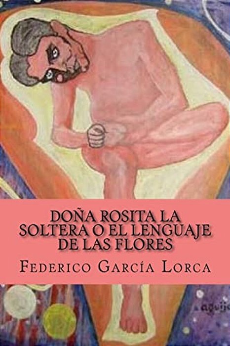 Dona Rosita La Soltera O El Lenguaje De Las Flores-..