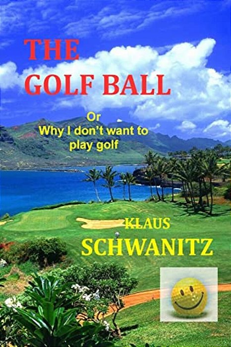 The Golfball: Or... Why I Don't Want To Play Golf-..