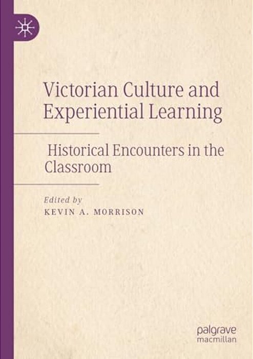 Victorian Culture And Experiential Learning: Historical Encounters In The Classroom-..