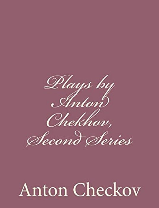 Plays By Anton Chekhov, Second Series-..