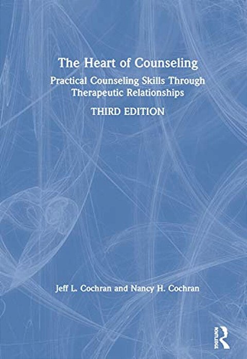 The Heart Of Counseling: Practical Counseling Skills Through Therapeutic Relationships, 3RD Ed-..