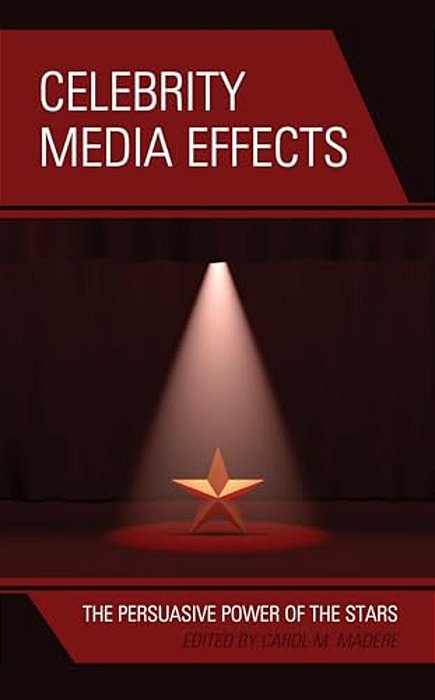 Celebrity Media Effects: The Persuasive Power Of The Stars-..