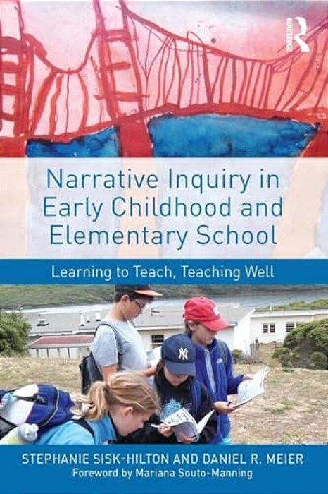 Narrative Inquiry In Early Childhood And Elementary School: Learning To Teach, Teaching Well-..
