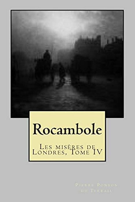 Rocambole: Les Miseres De Londres, Tome IV-..