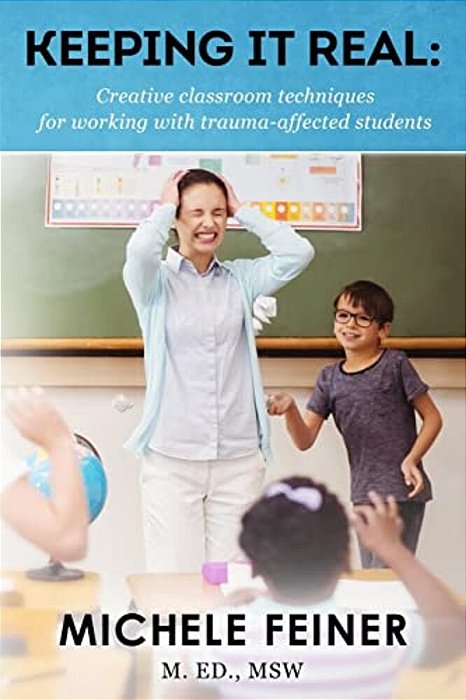 Keeping It Real: Creative Classroom Techniques For Working With Trauma-Affected Students-..
