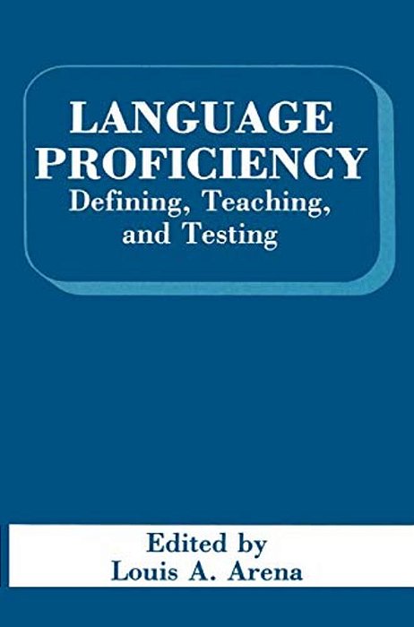 Language Proficiency: Defining, Teaching, And Testing-..