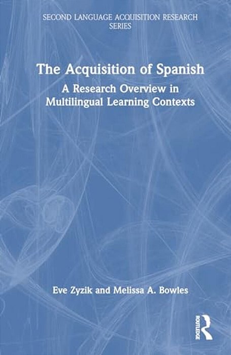 The Acquisition Of Spanish: A Research Overview In Multilingual Learning Contexts-..
