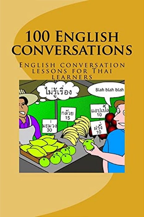 100 English Conversations: English Conversation Lessons For Thai Learners-..