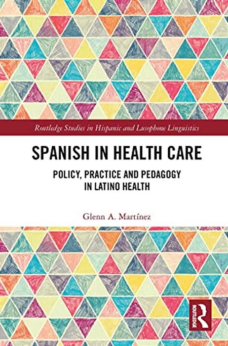 Spanish In Health Care: Policy, Practice And Pedagogy In Latino Health-..
