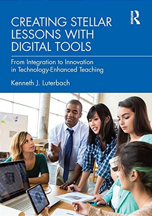 Creating Stellar Lessons With Digital Tools: From Integration To Innovation In Technology-Enhanced Teaching-..