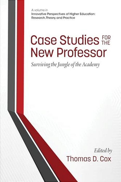 Case Studies For The New Professor: Surviving The Jungle Of The Academy-..