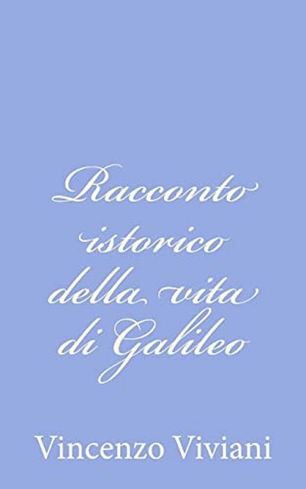 Racconto Istorico Della Vita Di Galileo-..