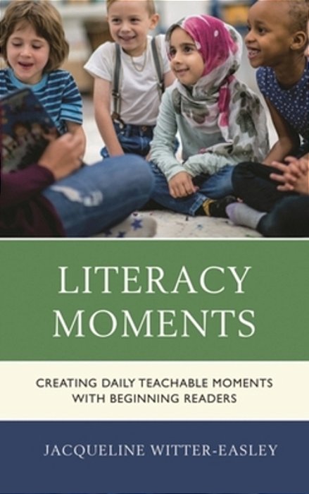 Literacy Moments: Creating Daily Teachable Moments With Beginning Readers-..