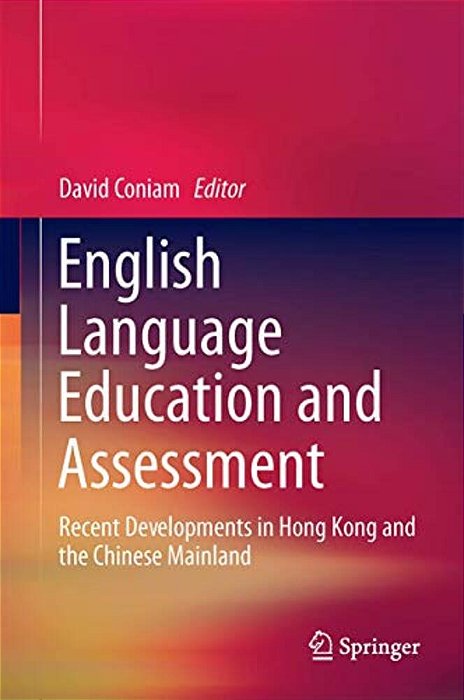 English Language Education And Assessment: Recent Developments In Hong Kong And The Chinese Mainland-..
