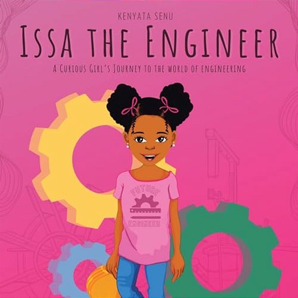 Issa The Engineer: A Curious Girl's Journey Into The World Of Engineering-..