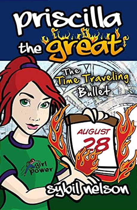 Priscilla The Great: The Time Traveling Bullet-..
