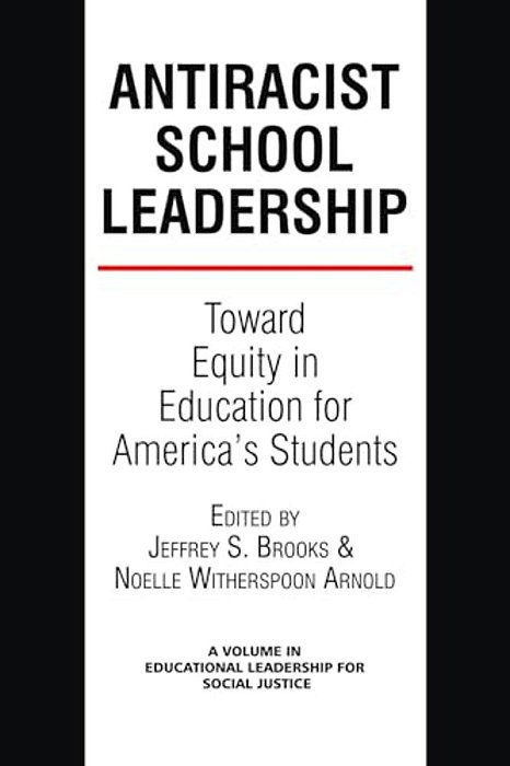 Antiracist School Leadership: Toward Equity In Education For America's Students Introduction-..